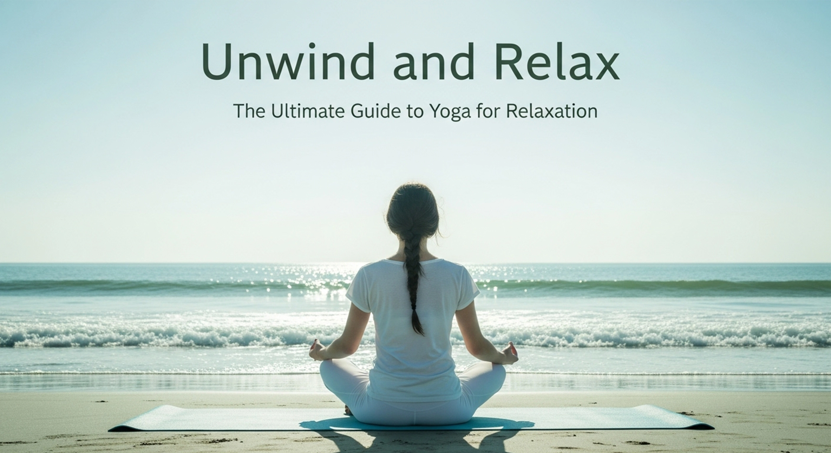 Unwind and Relax: The Ultimate Guide to Yoga for Relaxation